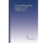 ?eská bibliografie ... svazek 1-10 1902-1911: Volume 2