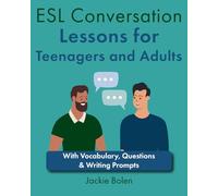 ESL Conversation Lessons for Teenagers and Adults: With Vocabulary, Questions & Writing Prompts (How to Teach ESL/EFL)