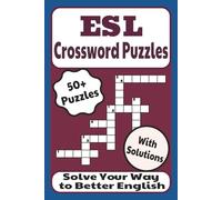 ESL Crossword Puzzles: 50+ Fun Challenges to Boost Vocabulary and Spelling | Ideal for Students, Self-Study, Relaxation, and Leisure Time