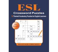 ESL Crossword Puzzles: 50 Themed Vocabulary Crossword Puzzles for English Learners, Beginner-Friendly ESL and EFL Workbook for Students, Homeschoolers, Teachers and Self-Study.