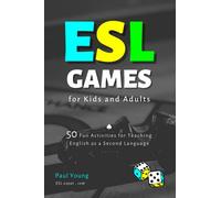 ESL Games for Kids and Adults: 50 Fun Activities for Teaching English as a Second Language (ESL Books for Teaching and Learning English)