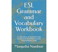 ESL Grammar and Vocabulary Workbook: A collection of grammar and vocabulary worksheets Lower Intermediate Level (ESL Workbooks)