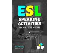 ESL Speaking Activities for Kids and Adults: 50 Fun Activities for Teaching Speaking Skills to English Language Learners (ESL Books for Teaching and Learning English)