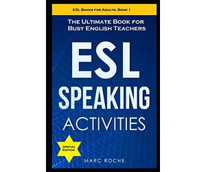ESL Speaking Activities: The Ultimate Book for Busy English Teachers. Intermediate to Advanced Conversation Book for Adults: Teaching English as a Second Language Book 1 (ESL Books for Adults)
