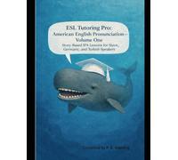 ESL Tutoring Pro: American English Pronunciation - Volume One: Story-Based IPA Lessons for Slavic, Northern European, and Turkish Speakers (ESL Tutoring Pro Pronunciation Series)
