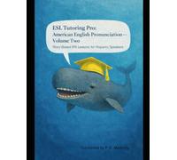 ESL Tutoring Pro: American English Pronunciation - Volume Two: Story-Based IPA Lessons for Hispanic Speakers (ESL Pronunciation Guides)