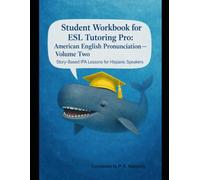 ESL Tutoring Pro: American English Pronunciation - Volume Two Student Workbook: Story-Based Practice for Hispanic and Spanish-Speaking Learners (ESL Tutoring Pro Pronunciation Series)