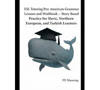 ESL Tutoring Pro: American Grammar Lessons and Workbook: Story-Based Practice for Slavic, Northern European, and Turkish Learner (ESL Tutoring Pro Grammar Series)