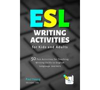 ESL Writing Activities for Kids and Adults: 50 Fun Activities for Teaching Writing Skills to English Language Learners (ESL Books for Teaching and Learning English)
