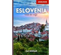 Eslovenia Guía de viaje 2025/2026: Descubre Liubliana, el lago Bled, los Alpes Julianos, la costa del Adriático, cuevas, castillos y joyas ocultas