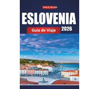 ESLOVENIA GUÍA DE VIAJE 2026: La guía definitiva para insiders 2026 sobre Liubliana, Lake Bled y joyas ocultas con itinerarios detallados, mapas, consejos para el presupuesto y experiencias locales