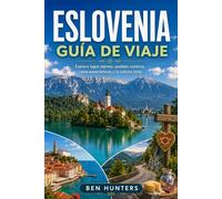Eslovenia Guía de viaje: Explora lagos alpinos, pueblos costeros, rutas panorámicas y la cultura local
