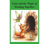 Esme and the Magic of Working Together: A Sweet Fairy Adventure Filled with Forest Magic, Friendship, and Teamwork