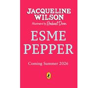 Esme Pepper: A funny, heartbreaking and hopeful story from the author of the bestselling Tracy Beaker series