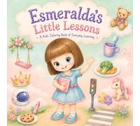 Esmeralda’s Little Lessons: A Kids’ Coloring Book of Everyday Learning