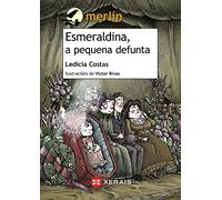 Esmeraldina, a pequena defunta (INFANTIL E XUVENIL - MERLÍN - De 11 anos en diante)