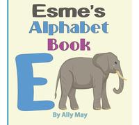Esme's Alphabet Book - E is for Elephant: A Children's Personalized Animal ABCs and 123s