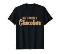Eso es Demasiado Chocolate Camiseta gráfica económica