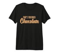 Eso es Demasiado Chocolate Camiseta Premium
