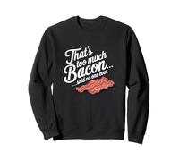 Eso es Demasiado Tocino Dijo Que Nadie Nunca Humor de Comida Divertida Sudadera