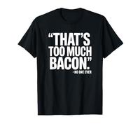 Eso es Demasiado Tocino Dijo Que Nadie Nunca - Tocino Divertido Camiseta