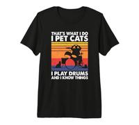Eso es lo Que Hago I Pet Cats I Play Drums & Yo sé Cosas Camiseta Premium