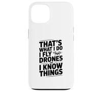 Eso es lo Que Hago Vuelo Drones y sé Cosas Carcasa para iPhone 13