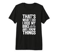 Eso es lo Que Hago Yo monto mi Bicicleta y sé Cosas Camiseta Premium