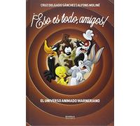 ¡Eso Es Todo, Amigos! El Universo Animado Warneriano (AUTORES HISPANOS)