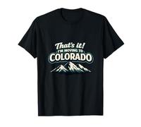 Eso es Todo, me Mudo a Colorado Divertido Estilo de Vida al Aire Libre zumbido Camiseta