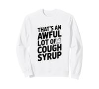 Eso es una Gran cantidad de Jarabe para la Tos Sudadera
