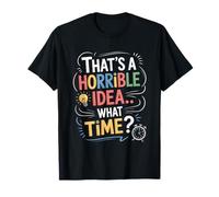 Eso es una Idea Horrible a qué Hora Divertidos Regalos de Humor sarcástico Camiseta