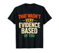 Eso no era Muy evidencia basada en ti Cita de Ciencia Divertida Camiseta