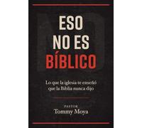 Eso No Es Bíblico: Lo que la iglesia te enseñó que la Biblia nunca dijo