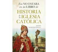ESO NO ESTABA EN MI LIBRO DE HISTORIA DE LA IGLESIA CATÓLICA (Ensayo y divulgación (Bolsillo))