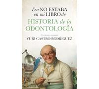 ESO NO ESTABA EN MI LIBRO DE HISTORIA DE LA ODONTOLOGIA (Divulgación Científica)