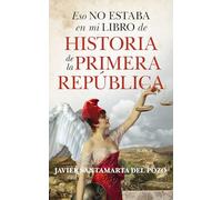 Eso No Estaba En Mi Libro De Historia De La Primera República