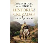 Eso no estaba en mi libro de historia de las cruzadas | Francisco Bocero De La Rosa