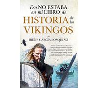 Eso No Estaba En Mi Libro De Historia De Los Vikingos (ENSAYO Y DIVULGACION)