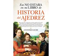 Eso No Estaba En Mi Libro De Historia Del Ajedrez