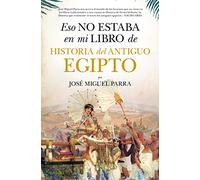 Eso No Estaba En Mi Libro De Historia Del Antiguo Egipto (ENSAYO Y DIVULGACION (BOLSILLO))