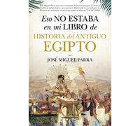 Eso no estaba en mi libro de Historia del Antiguo Egipto (Ensayo y divulgación (Bolsillo))