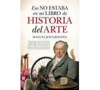 Eso no estaba en mi libro de Historia del Arte | Manuel Jesús Roldán