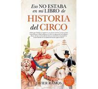 Eso no estaba en mi libro de Historia del Circo | Javier Ramos