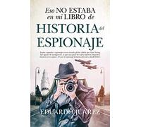 Eso No Estaba En Mi Libro De Historia Del Espionaje