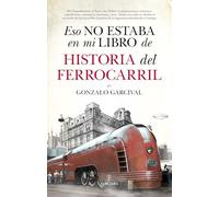 Eso No Estaba En Mi Libro De Historia Del Ferrocarril