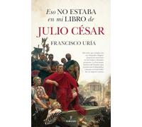 ESO NO ESTABA EN MI LIBRO DE JULIO CÉSAR (Historia)