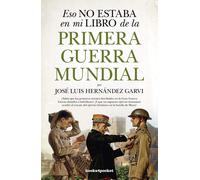 Eso no estaba en mi libro de la Primera Guerra Mundial | José Luis Hernández Garvi