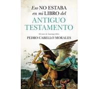 Eso no estaba en mi libro del Antiguo Testamento | Pedro Cabello Morales