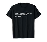 Eso no fue Muy basado en Datos de Usted Humor Tech Analyst Camiseta